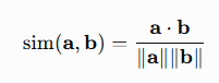 \[
\operatorname{sim}(\mathbf{a},\mathbf{b})
=
\frac{\mathbf{a}\cdot\mathbf{b}}
{\|\mathbf{a}\|\|\mathbf{b}\|}
\]